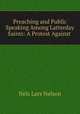 Preaching and Public Speaking Among Latterday Saints: A Protest Against ., Nels Lars Nelson 