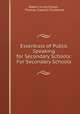 Essentials of Public Speaking for Secondary Schools: For Secondary Schools, Robert Irving Fulton , Thomas Clarkson Trueblood 