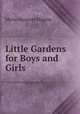 Little Gardens for Boys and Girls, Myrta Margaret Higgins 