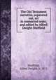 The Old Testament narrative, separated out, set in connected order, and edited by Alfred Dwight Sheffield, Sheffield, Alfred Dwight, b. 1871 