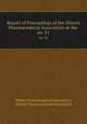 Report of Proceedings of the Illinois Pharmaceutical Association at the .. no. 31, Illinois Pharmaceutical Association, Illinois Pharmaceutical Association 