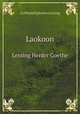 Laokoon: Lessing, Herder, Goethe, Gotthold Ephraim Lessing 