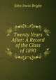 Twenty Years After: A Record of the Class of 1890, John Irwin Bright 