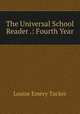 The Universal School Reader .: Fourth Year, Louise Emery Tucker 