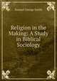 Religion in the Making: A Study in Biblical Sociology, Samuel George Smith 