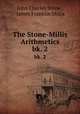 The Stone-Millis Arithmetics. bk. 2, John Charles Stone , James Franklin Millis 