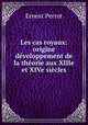 Les cas royaux: origine & developpement de la theorie aux XIIIe et XIVe siecles, Ernest Perrot 