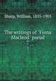 The writings of "Fiona Macleod" pseud.. 7, Sharp, William, 1855-1905 
