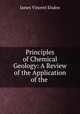 Principles of Chemical Geology: A Review of the Application of the ., James Vincent Elsden 