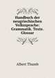 Handbuch der neugriechischen Volkssprache: Grammatik. Texte. Glossar, Albert Thumb 