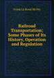 Railroad Transportation; Some Phases of Its History, Operation and Regulation, Frank le Rond McVey 