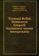 Tyrannii Rvfini Orationvm Gregorii Nazianzeni novem interpretatio, Rufinus, Gregory , Johann Wrobel , August Engelbrecht 