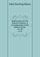 Registration of City School Children: A Consideration of the Subject of the .. no. 30, John Dearling Haney 