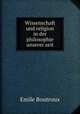 Wissenschaft und religion in der philosophie unserer zeit, Emile Boutroux 