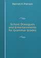 School Dialogues and Entertainments for Grammar Grades, Harriet H. Pierson 