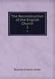 The Reconstruction of the English Church. 1, Roland Greene Usher 