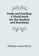 Feeds and Feeding: A Hand-book for the Student and Stockman, William Arnon Henry 
