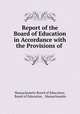 Report of the Board of Education in Accordance with the Provisions of ., Massachusetts Board of Education, Board of Education , Massachusetts 