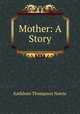 Mother: A Story, Kathleen Thompson Norris 