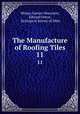 The Manufacture of Roofing Tiles. 11, Wolsey Garnet Worcester, Edward Orton , Geological Survey of Ohio 