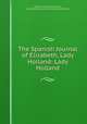 The Spanish Journal of Elizabeth, Lady Holland: Lady Holland, Elizabeth Vassall Fox Holland, Giles Stephen Holland Fox-Strangways Ilchester 