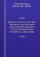 Memoirs of the Civil War between the northern and southern sections of the United States of America, 1861-1865, Chamberlaine, William W., 1836?- 