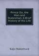 Prince Ito, the Man and Statesman: A Brief History of His Life, Kaju Nakamura 