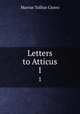 Letters to Atticus. 1, Marcus Tullius Cicero 