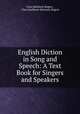 English Diction in Song and Speech: A Text Book for Singers and Speakers, Clara Kathleen Rogers , Clara Kathleen (Barnett) Rogers 