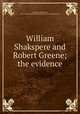 William Shakspere and Robert Greene; the evidence, Chapman, William Hall, 1845-,George Fabyan Collection (Library of Congress) DLC 