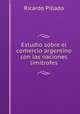 Estudio sobre el comercio argentino con las naciones limitrofes, Ricardo Pillado 