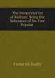 The Interpretation of Radium: Being the Substance of Six Free Popular ., Frederick Soddy 