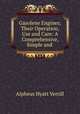 Gasolene Engines; Their Operation, Use and Care: A Comprehensive, Simple and ., A. Hyatt Verrill 