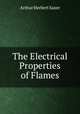 The Electrical Properties of Flames, Arthur Herbert Saxer 