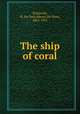 The ship of coral, Stacpoole, H. De Vere (Henry De Vere), 1863-1951 