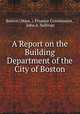A Report on the Building Department of the City of Boston, Boston (Mass .). Finance Commission , John A. Sullivan 