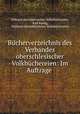 Bucherverzeichnis des Verbandes oberschlesischer Volkbuchereien: Im Auftrage ., Verband oberschlesischer Volksbuchereien 