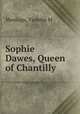 Sophie Dawes, Queen of Chantilly, Violette M. Montagu 