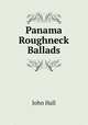 Panama Roughneck Ballads, John Hall 