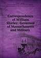 Correspondence of William Shirley: Governor of Massachusetts and Military ., William Shirley , Massachusetts Governor (1741-1757 : Shirley), National Society of the Colonial Dames of America 
