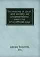 Intimacies of court and society; an unconventional narrative of unofficial days, Library Reprints, Inc. 
