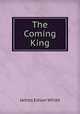 The Coming King, James Edson White 
