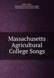 Massachusetts Agricultural College Songs, Ralph J Watts , Massachusetts Agricultural College , Massachusetts Agricultural College 