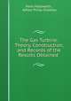 The Gas Turbine: Theory, Construction, and Records of the Results Obtained ., Hans Holzwarth , Alfred Philip Chalkley 