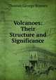 Volcanoes: Their Structure and Significance, Thomas George Bonney 