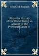 Ridpath`s History of the World: Being an Account of the Principal Events in .. 2, John Clark Ridpath 
