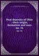 Peat deposits of Ohio : their origin, formation and uses. no. 16, Dachnowski-Stokes, A. P. (Alfred Paul), b. 1875,Geological Survey of Ohio,United States. Bureau of Mines 