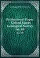 Professional Paper - United States Geological Survey. no. 69, Geological Survey (U .S.) 