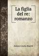 La figlia del re: romanzo, Anton Giulio Barrili 