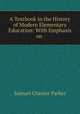 A Textbook in the History of Modern Elementary Education: With Emphasis on ., Samuel Chester Parker 